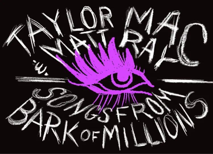 Taylor Mac & Matt Ray: Songs From Bark Of Millions