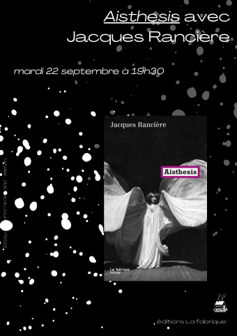 Rencontre avec Jacques Rancière pour Aisthesis [éd. La Fabrique] 1