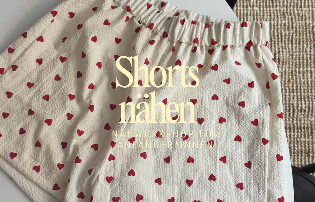 Projekt SHORTS - Nähworkshop für Anfänger*innen - Gruppenkurs 1