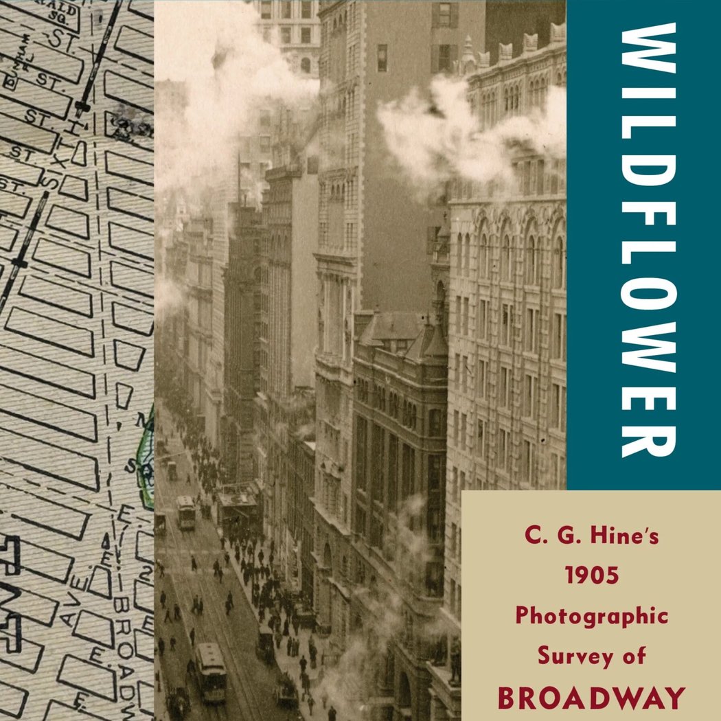 From the Skyscraper to the Wildflower | C. G. Hine’s 1905 Photographic Survey of Broadway 1