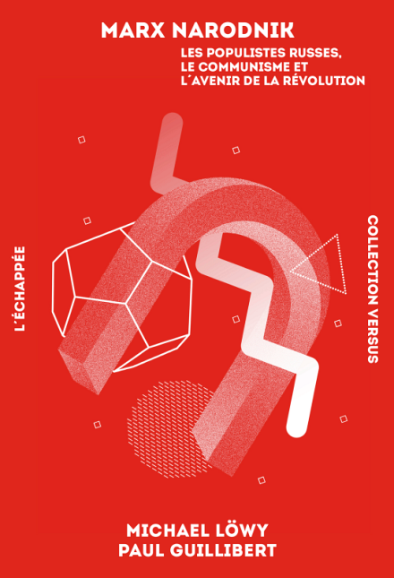 Marx Narodnik: Rencontre Michael Löwy et Paul Guillibert 1