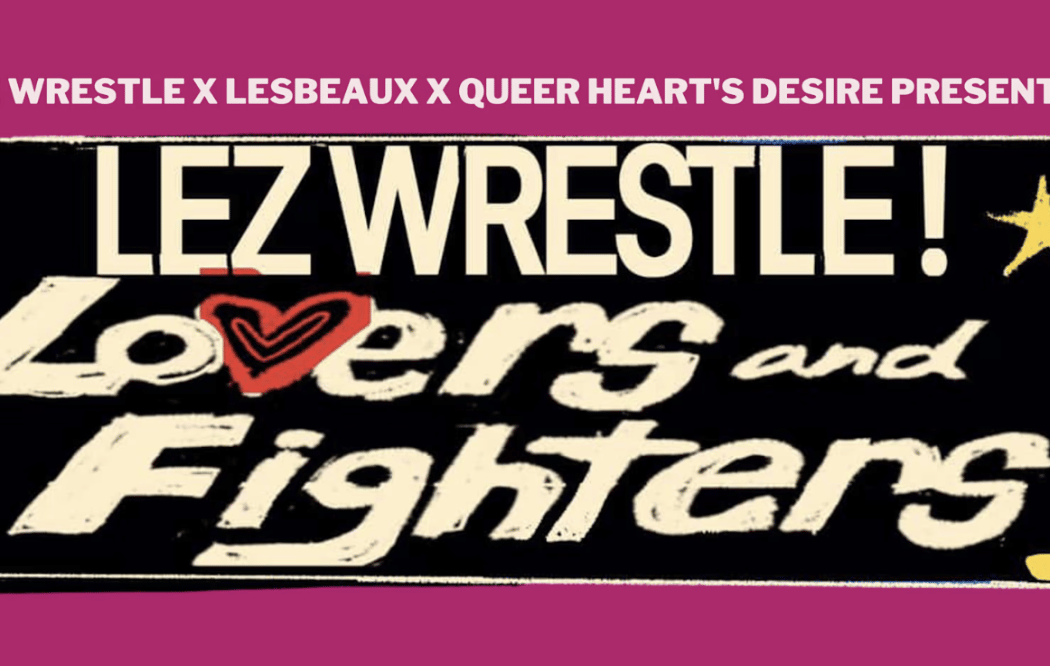 Lez Wrestle: Lovers & Fighters w/ Queer Heart's Desire 1