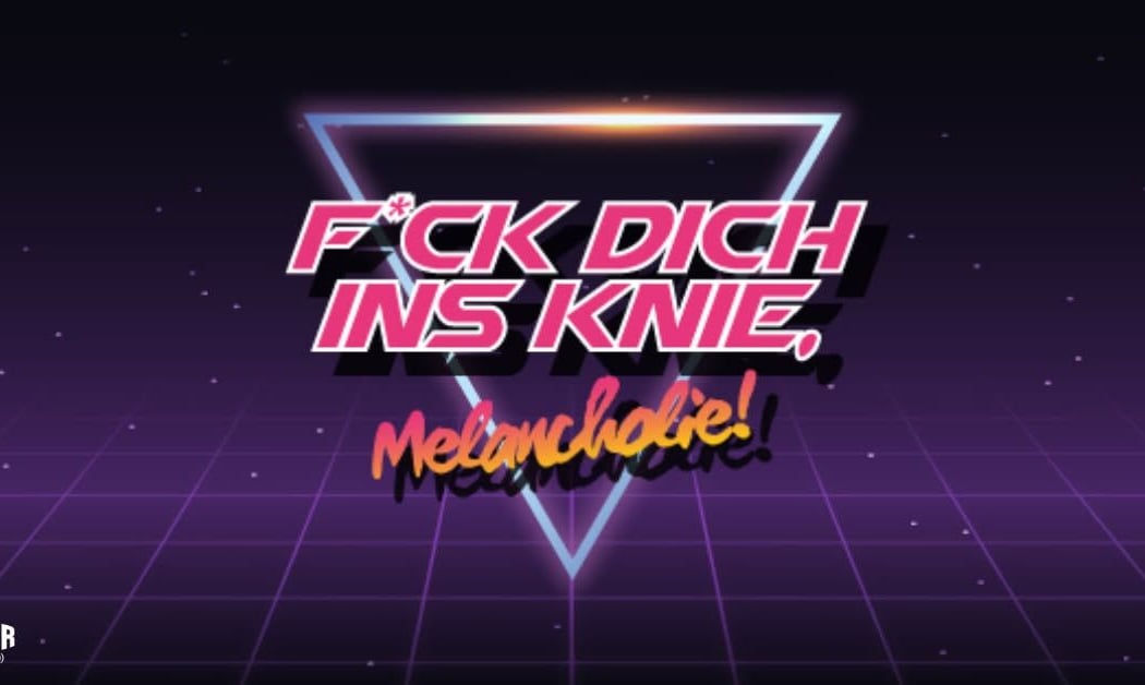 FICK DICH INS KNIE, MELANCHOLIE