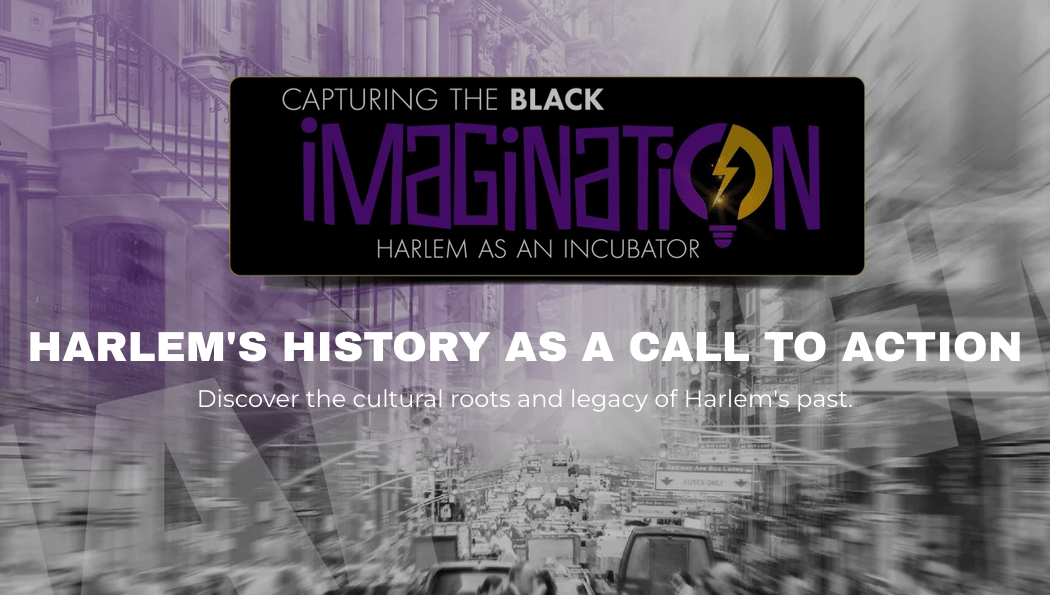 Capturing the Black Imagination: Harlem As An Incubator 1