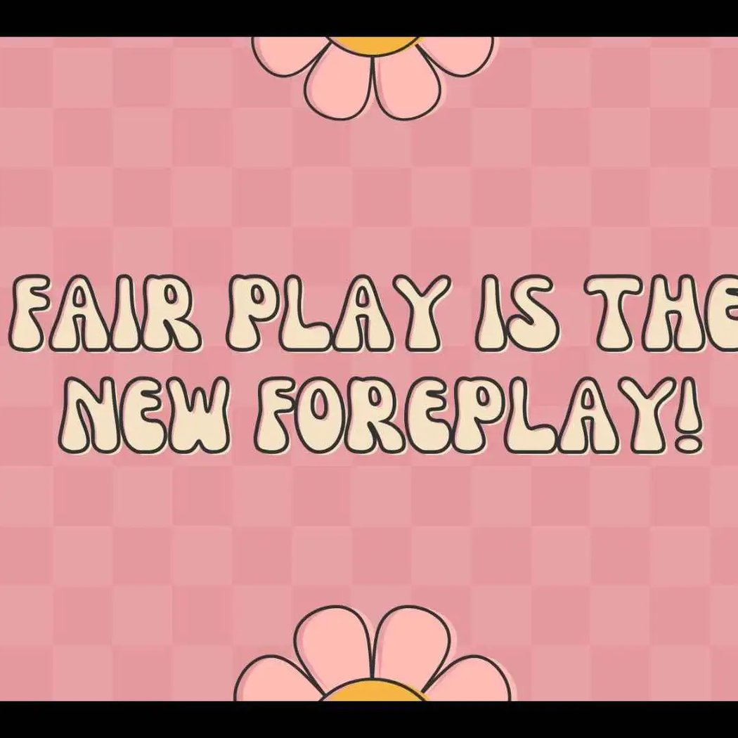 Fair Play is the New Foreplay: A Playshop 1