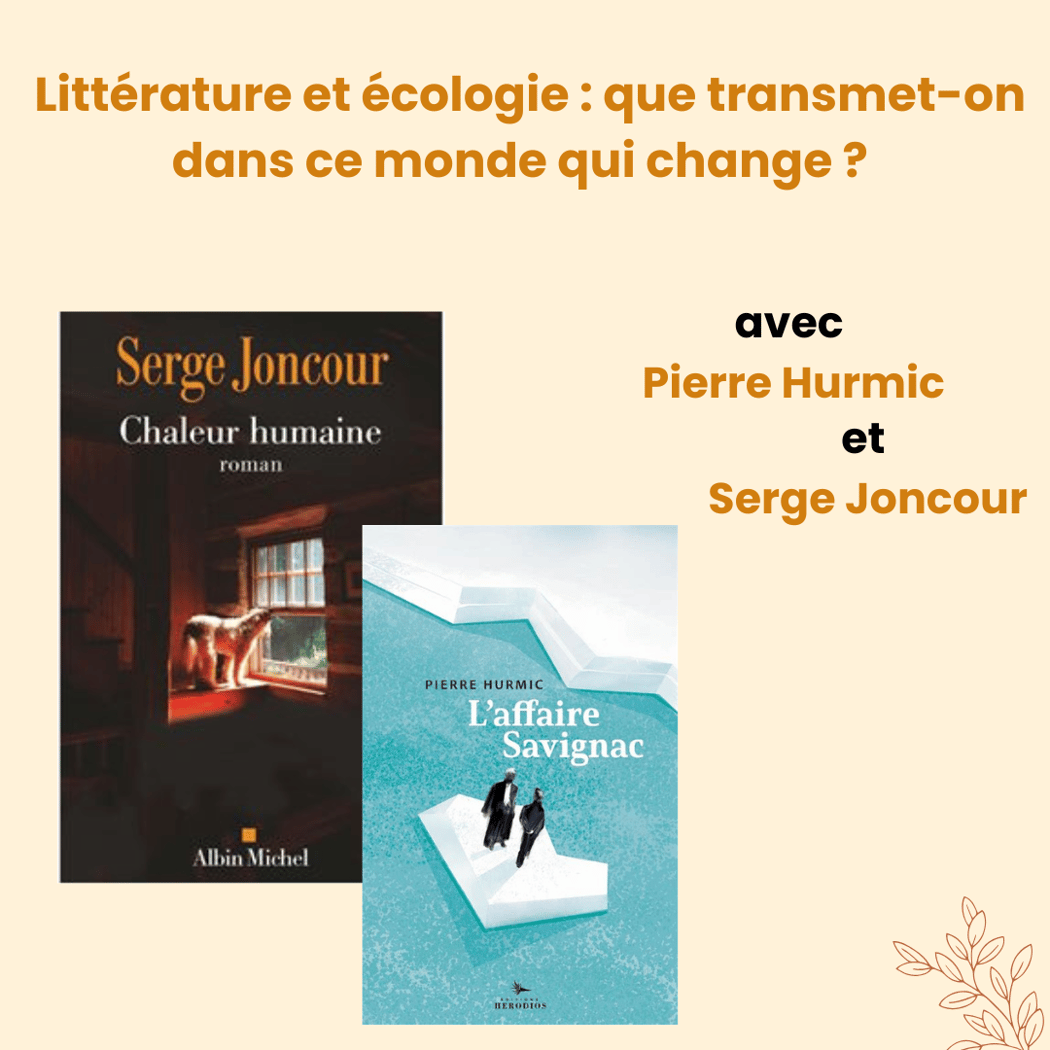 Littérature et écologie, que transmet-on dans ce monde qui change ? - Rencontre avec Pierre Hurmic et Serge Joncour 1