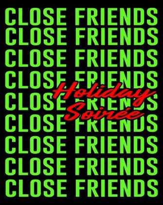 CLOSE FRIENDS ONLY: HOLIDAY SOIREE 1