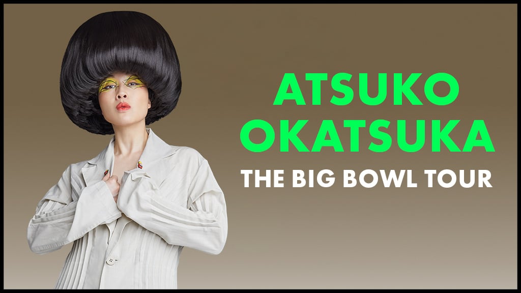 Atsuko Okatsuka - The Big Bowl Tour