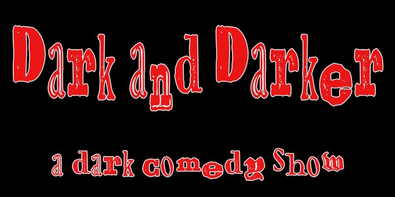 Dark and Darker: A Dark Comedy Show 1