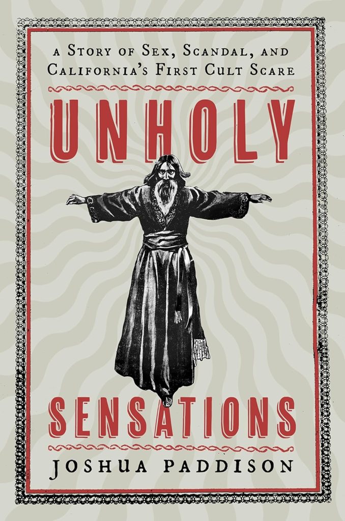 Unholy Sensations: A Story of Sex, Scandal, and California’s First Cult Scare 1