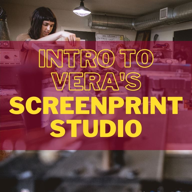 SP 101: Intro to VERA's Screen Print Studio