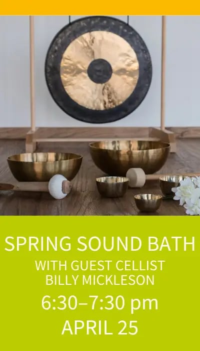 Spring Sound Bath with Guest Cellist Billy Mickleson 1