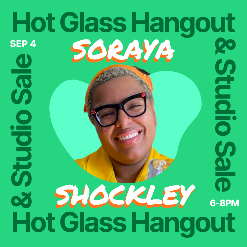 Hot Glass Hangout & Studio Sale with Soraya Shockley