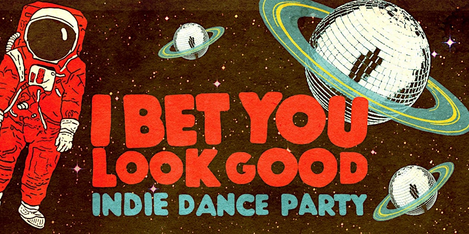I BET YOU LOOK GOOD (INDIE DANCE PARTY) 1