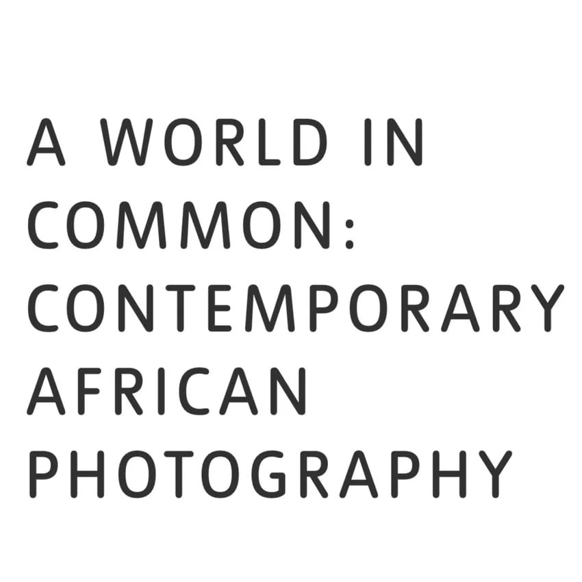 A World in Common: Contemporary African Photography 2