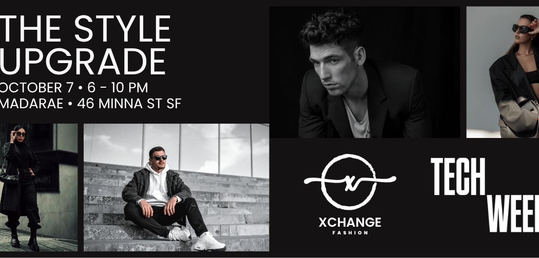 Xchange Fashion x SF Tech Week: THE STYLE UPGRADE