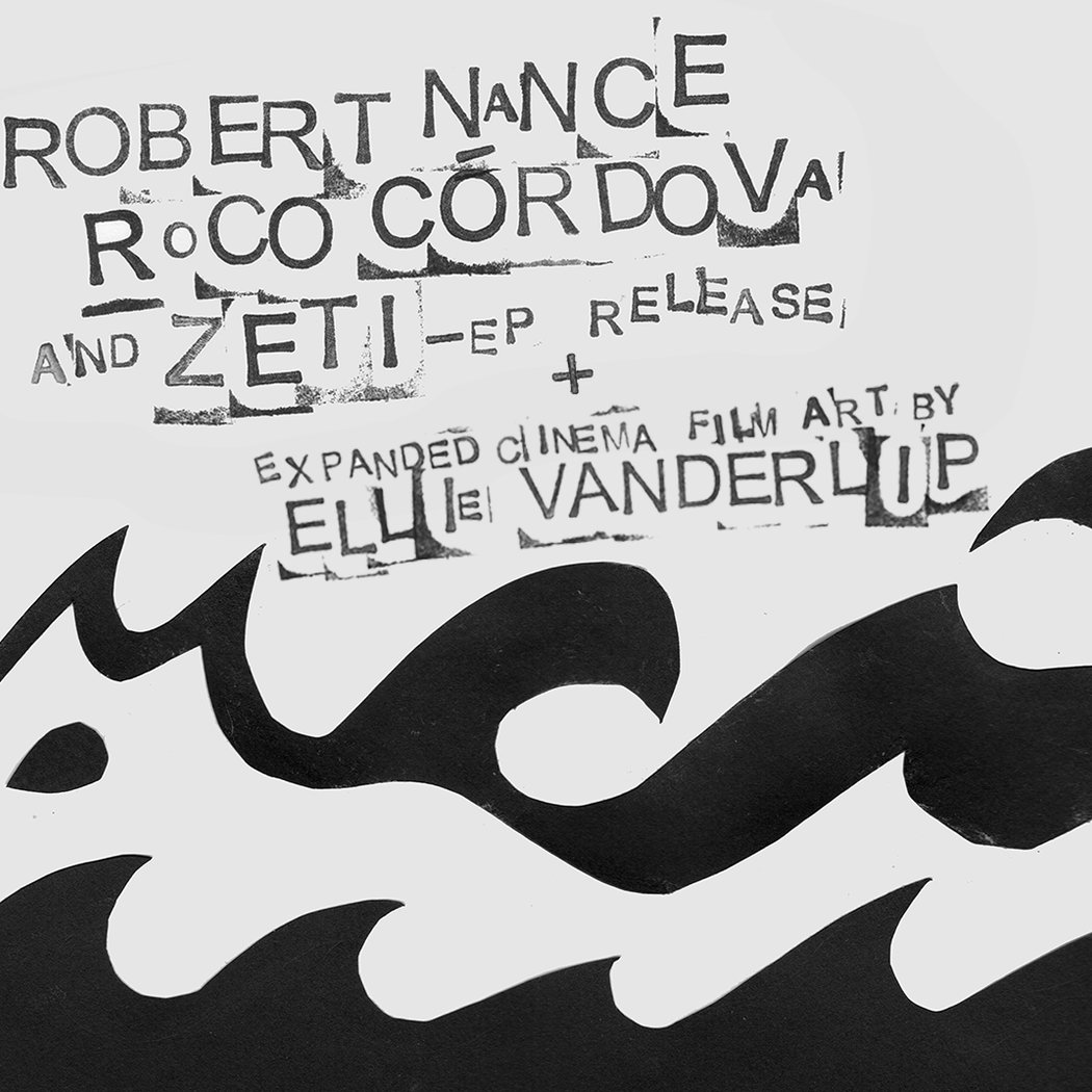 ZETI EP Release w/Robert Nance & Roco Córdova + Expanded Film by Ellie Vanderlip 1