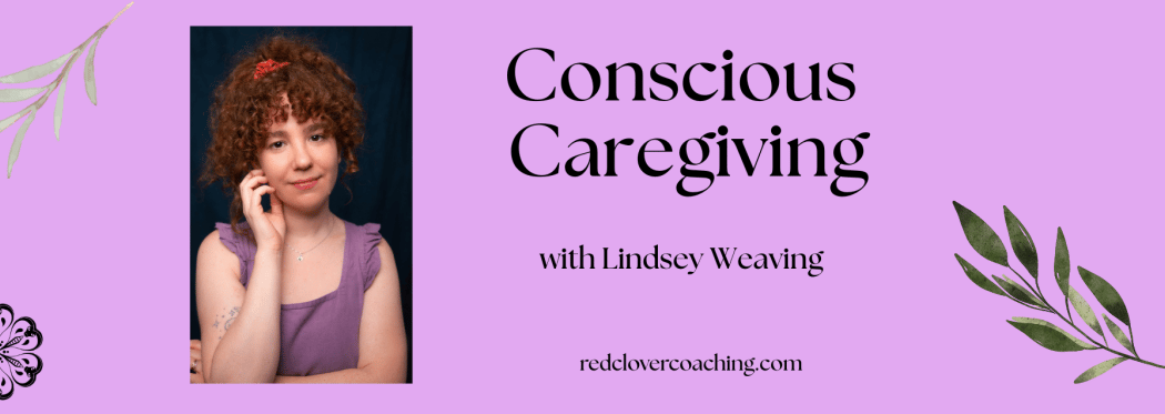 Conscious Caregiving with Lindsey Weaving 1
