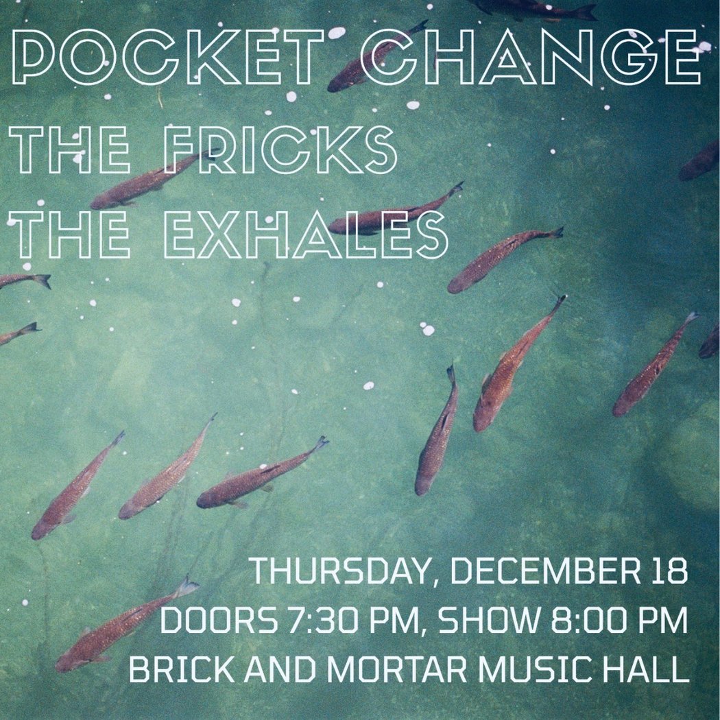 Pocket Change, The Exhales, The Fricks 1
