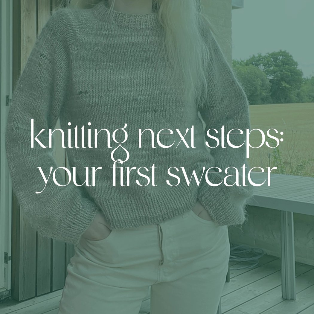 Knitting Next Steps: Your First Sweater 1