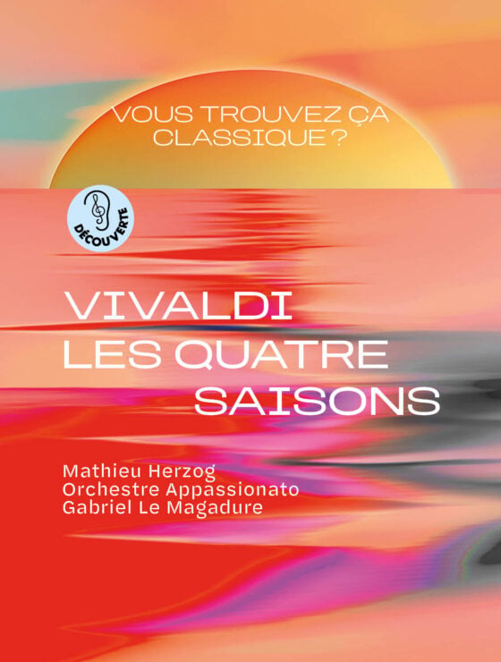 Vous Trouvez ça Classique ? Vivaldi, Les Quatre Saisons - Mathieu Herzog et l'Orchestre Appassionato 1