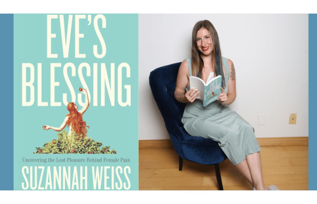 Suzannah Weiss with Dr. Carol Queen - Eve's Blessing: Uncovering the Lost Pleasure Behind Female Pain 1