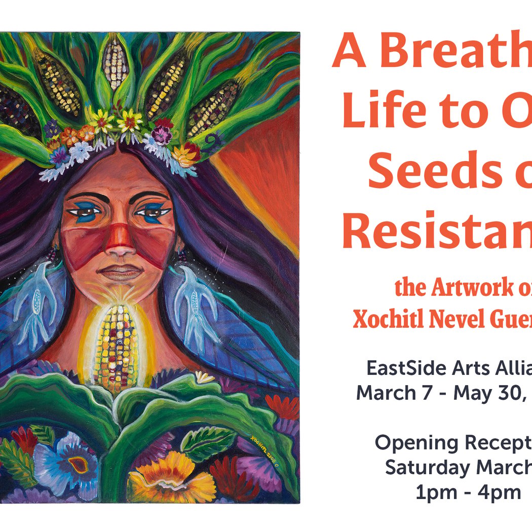 A Breath of Life to Our Seeds of Resistance: The Artwork of Xochitl Nevel Guerrero Opening Reception 1