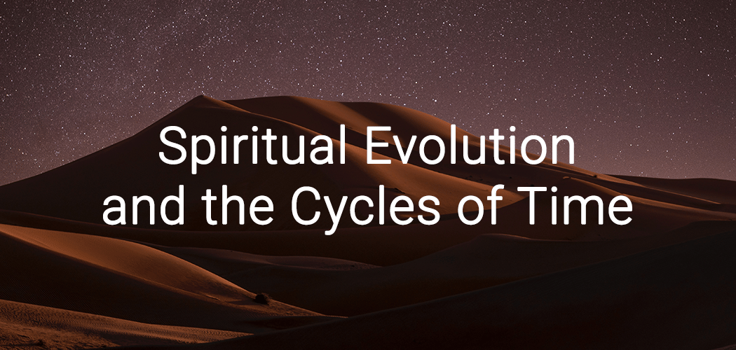 Spiritual Evolution and the Cycles of Time 1
