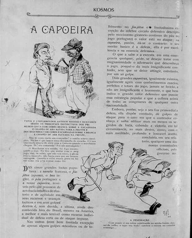 Página escaneada da revista Kosmos, publicada em 1906, com o título 'A Capoeira' no topo, em letras maiúsculas. A diagramação é vertical, com colunas de texto justificadas e duas ilustrações em estilo caricatural. À esquerda, uma imagem mostra dois homens em trajes de época – um branco de terno claro, chapéu e cigarro na boca, e outro homem negro, com roupa mais simples e chapéu de aba larga. Eles parecem estar em diálogo ou confronto amistoso. Logo abaixo, uma legenda detalha os 'typos e uniformes dos antigos nagoas e guayamos'. No canto inferior direito, outra ilustração mostra dois homens em movimento de ataque, com gestos corporais exagerados e expressões tensas. Um deles segura um objeto semelhante a um bastão. Abaixo, há a legenda humorística: 'Com pouco vi um cabra 'penerando' na minha frente, dat'ser de velho, o typo era 'bom' sambô e entrou no catéter commigo...'. O texto exalta a capoeira como prática defensiva e complexa, em comparação a outras lutas populares como a savate, o boxe, o jiu-jítsu e o jiujitsu japonês. A linguagem é rebuscada, marcada por termos e expressões da época, com uma abordagem que mistura curiosidade, humor e exotificação.