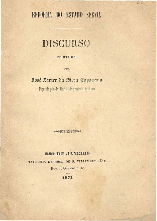Imagem da capa de um documento antigo com o título Reforma do Estado Servil. Abaixo do título, há o subtítulo Discurso proferido por José Xavier da Silva Capuanema, identificado como Deputado pelo 5º Distrito da província de Minas. Na parte inferior, está escrito Rio de Janeiro, seguido do nome da tipografia Typ. Imp. e Const. de J. Villeneuve & C., que fica na Rua do Ouvidor n. 65. A data 1871 está centrada logo abaixo, indicando o ano de publicação. A capa é em papel amarelado pelo tempo, com alguns sinais de desgaste e manchas.