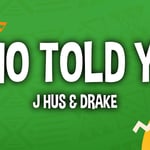 J Hus Who Told You (Lyrics) ft. Drake