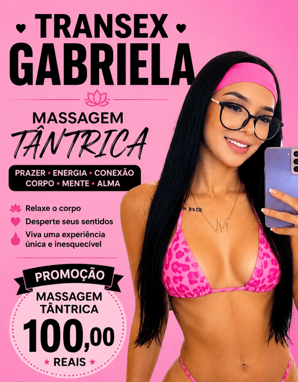 TRANSEX GABRIELA PROMOÇÃO R$ 100,00 MASSAGEM TÂNTRICA