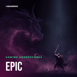 Gaming Underscores: Epic