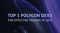 Top 5 Polygon DEXs You Should Consider For Safe And Effective Trading In 2023