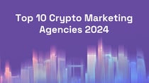 Top 10 Crypto Marketing Agencies 2024
