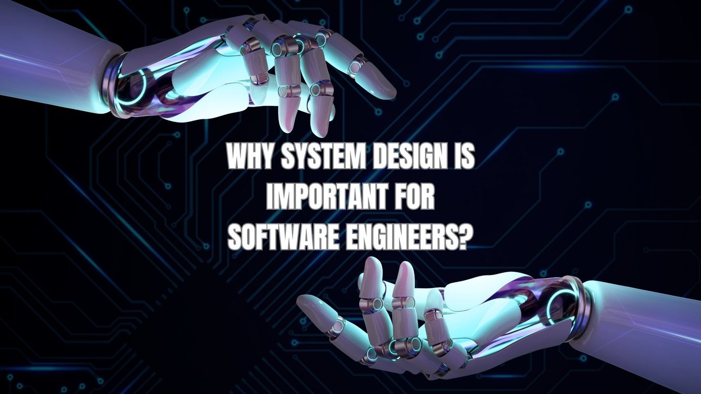 Why System Design is Most Important for Software Engineer