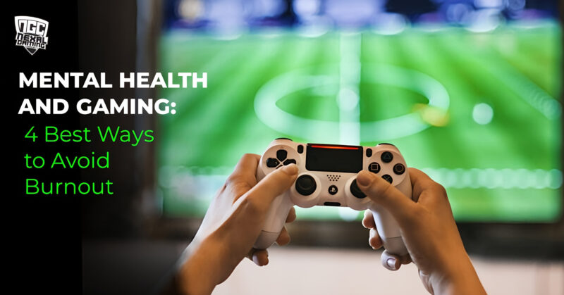 Mental Health And Gaming: 4 Best Ways to Avoid Burnout