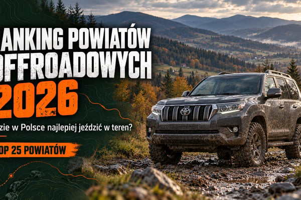 Ranking powiatów offroadowych 2026: gdzie w Polsce najlepiej jeździć w teren