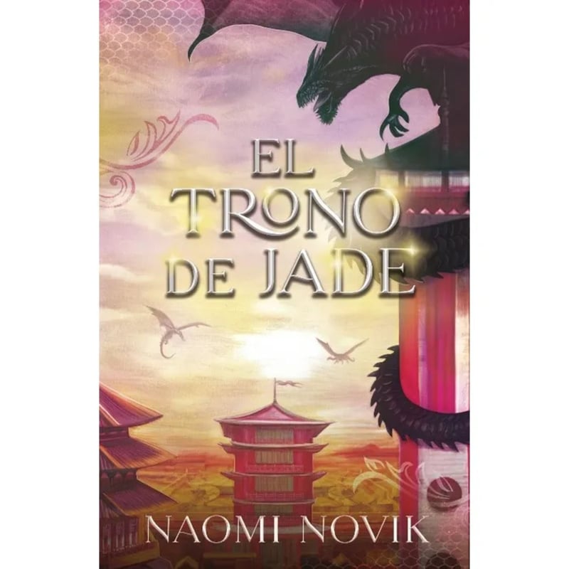 EDICIONES URANO - El Trono De Jade - Autor(a):  Naomi Novik
