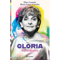 EDITORIAL PLANETA - Gloria en colores - López Castaño