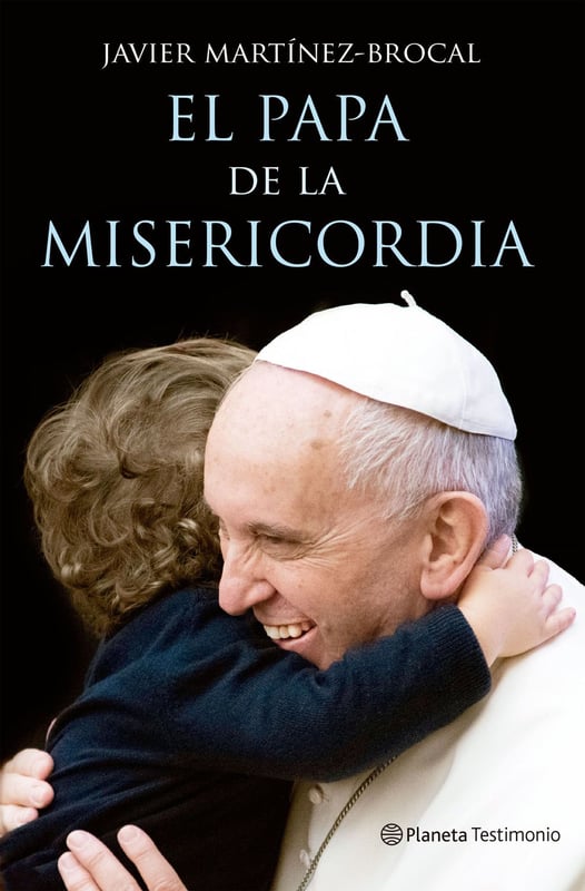 EDITORIAL PLANETA - El papa de la misericordia - Javier Martínez-Brocal