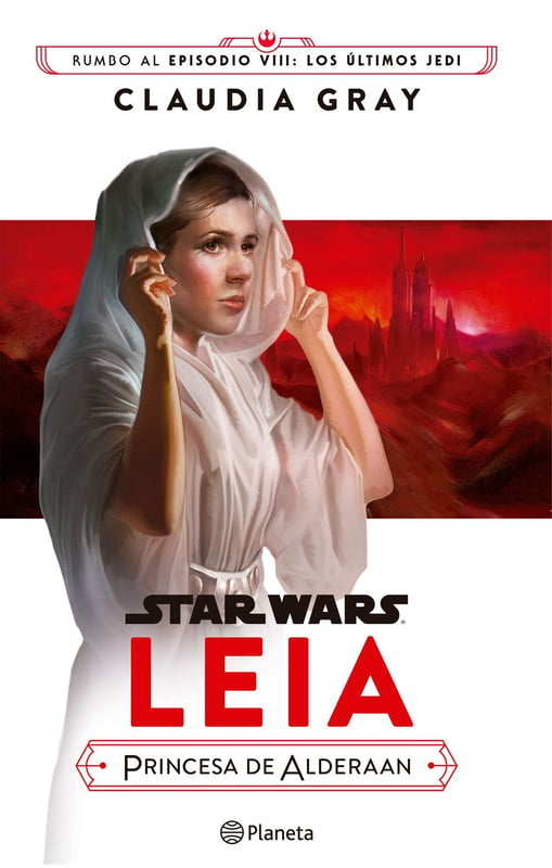EDITORIAL PLANETA - Star Wars: Leia, princesa de Alderaan - Claudia Gray / Star Wars