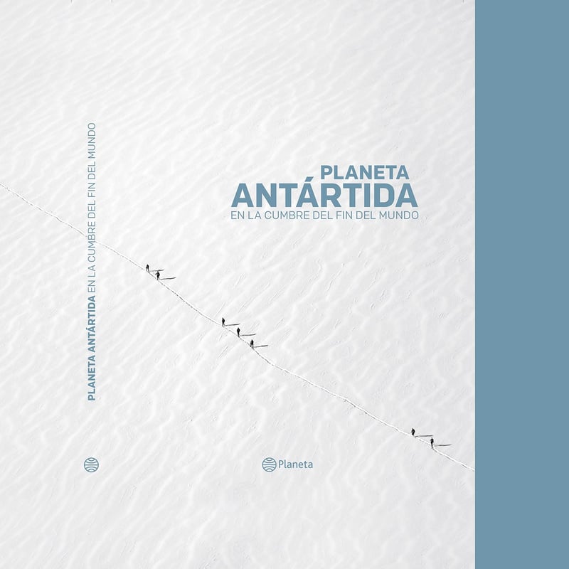 Editorial Planeta - Planeta Antartida  En La Cumbre Del Fin Del Mundo - Planeta