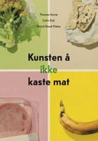 Boktips: Kunsten å ikke kaste mat