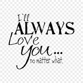 I Will Always Love You Quote Text Words Message PNG