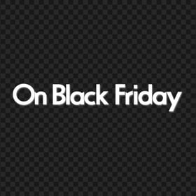HD On Black Friday White Text Words Marketing PNG