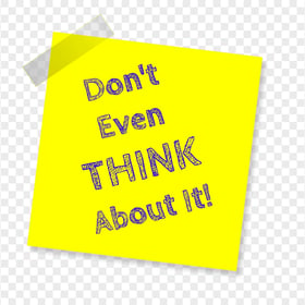 Don't Even Think About It Reminder Yellow Note PNG