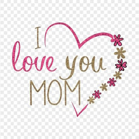 I Love You Mom Floral Heart Illustration PNG