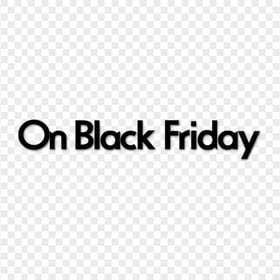 HD On Black Friday Text Words Marketing PNG