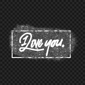 HD Beautiful I Love You Grey Black Glitter Design PNG